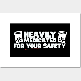 Heavily Medicated For Your Safety Posters and Art